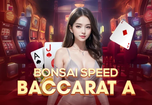 Bonsai Speed Baccarat A baccarat